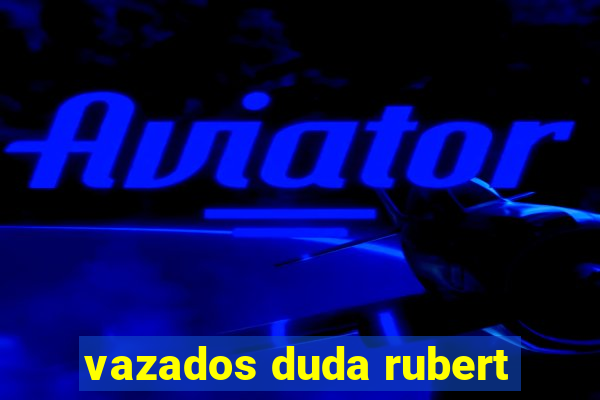 vazados duda rubert